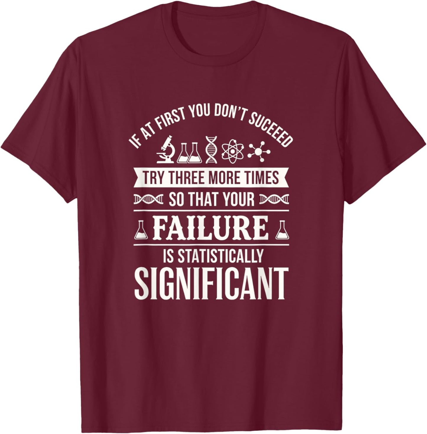 If At First You Don't Succeed Try Three More Times Stem T-Shirt - T-Shirt | Maroon