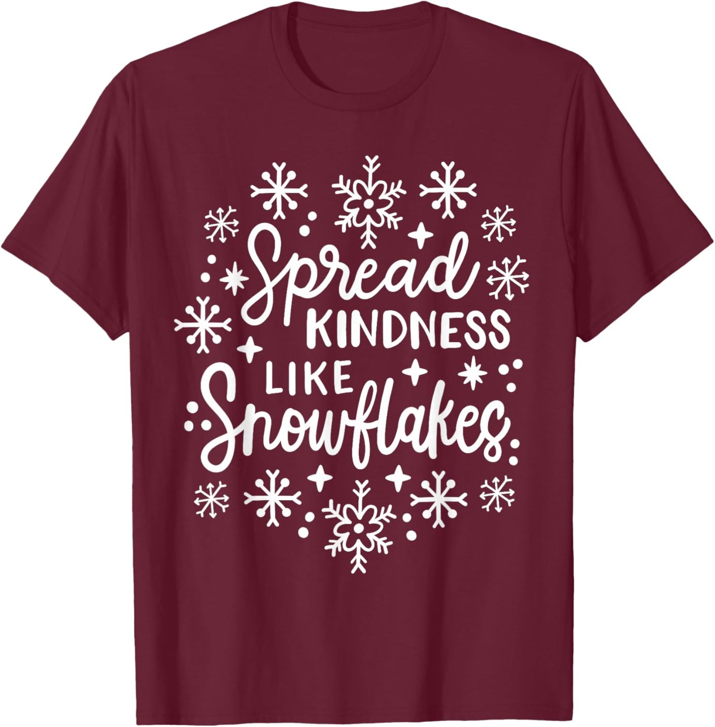 Xmas Themed Spread Kindness Like Snowflakes Merry Christmas T-Shirt - T-Shirt | Maroon