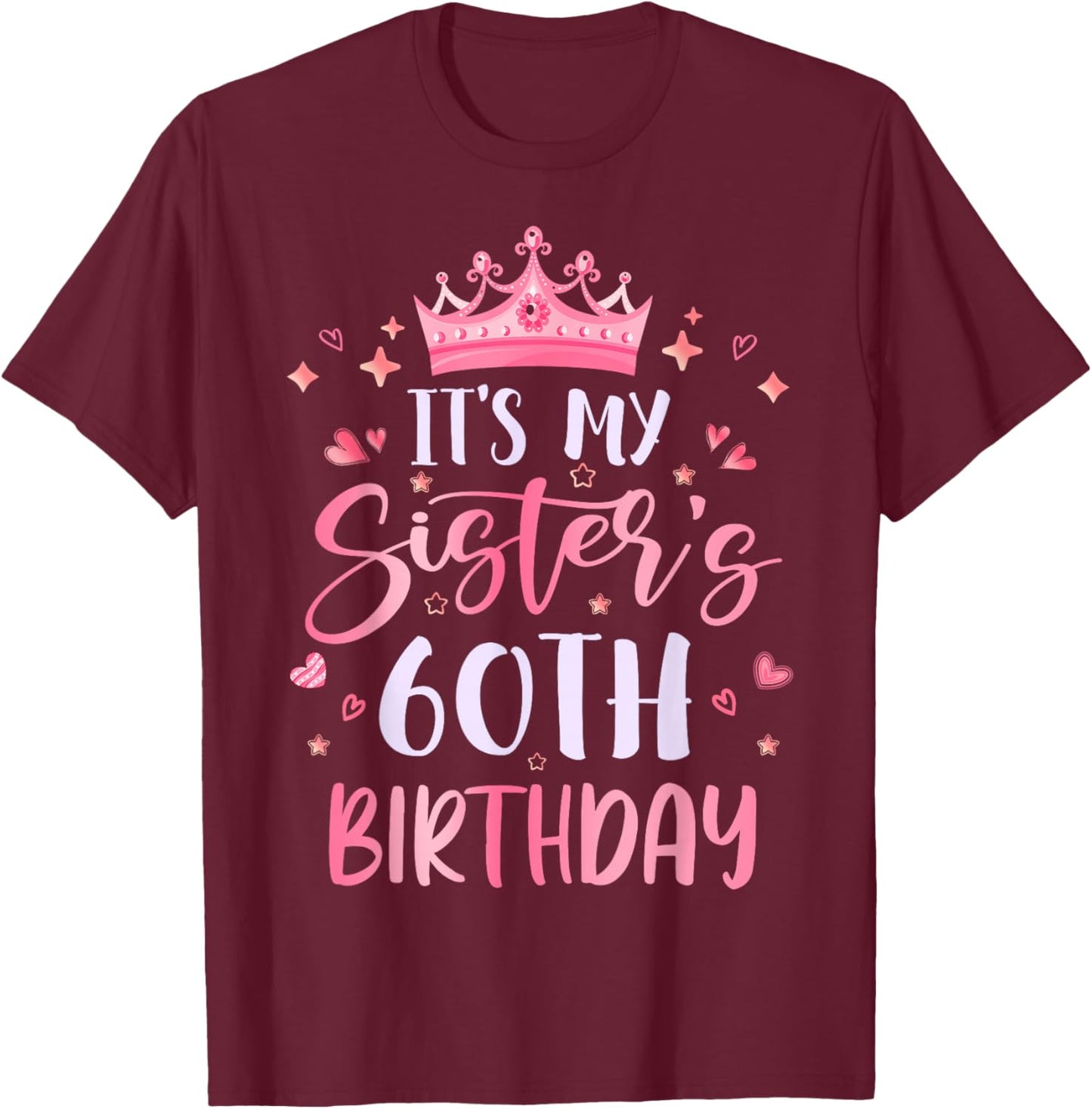 It's My Sister's 60th Birthday Pink Happy 60 Years Old T-Shirt - T-Shirt | Maroon