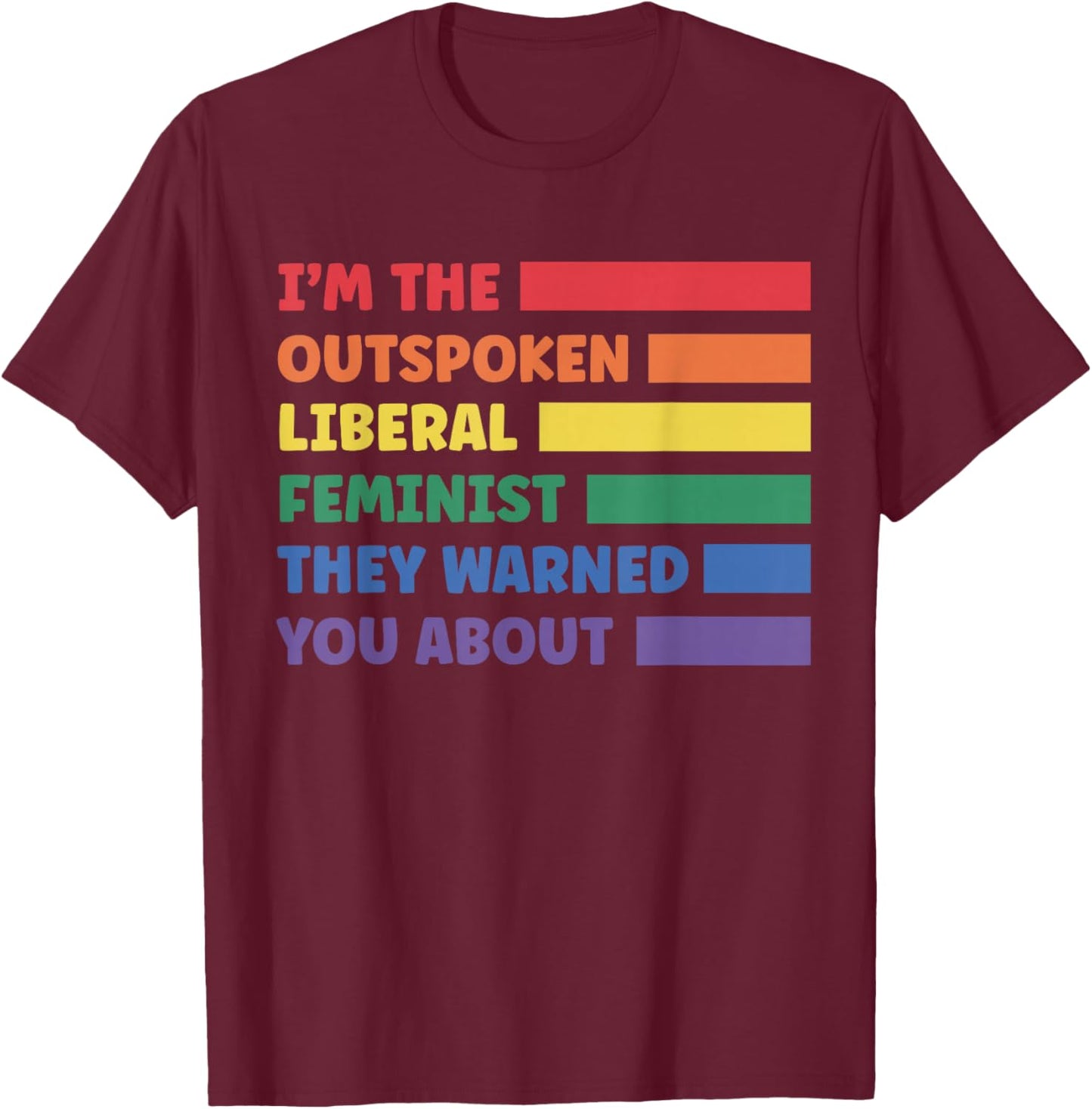 I'm The Outspoken Liberal Feminist They Warned You About T-Shirt - T-Shirt | Maroon
