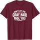 Don't Let The Gray Hair Fool You T-Shirt - T-Shirt | Maroon