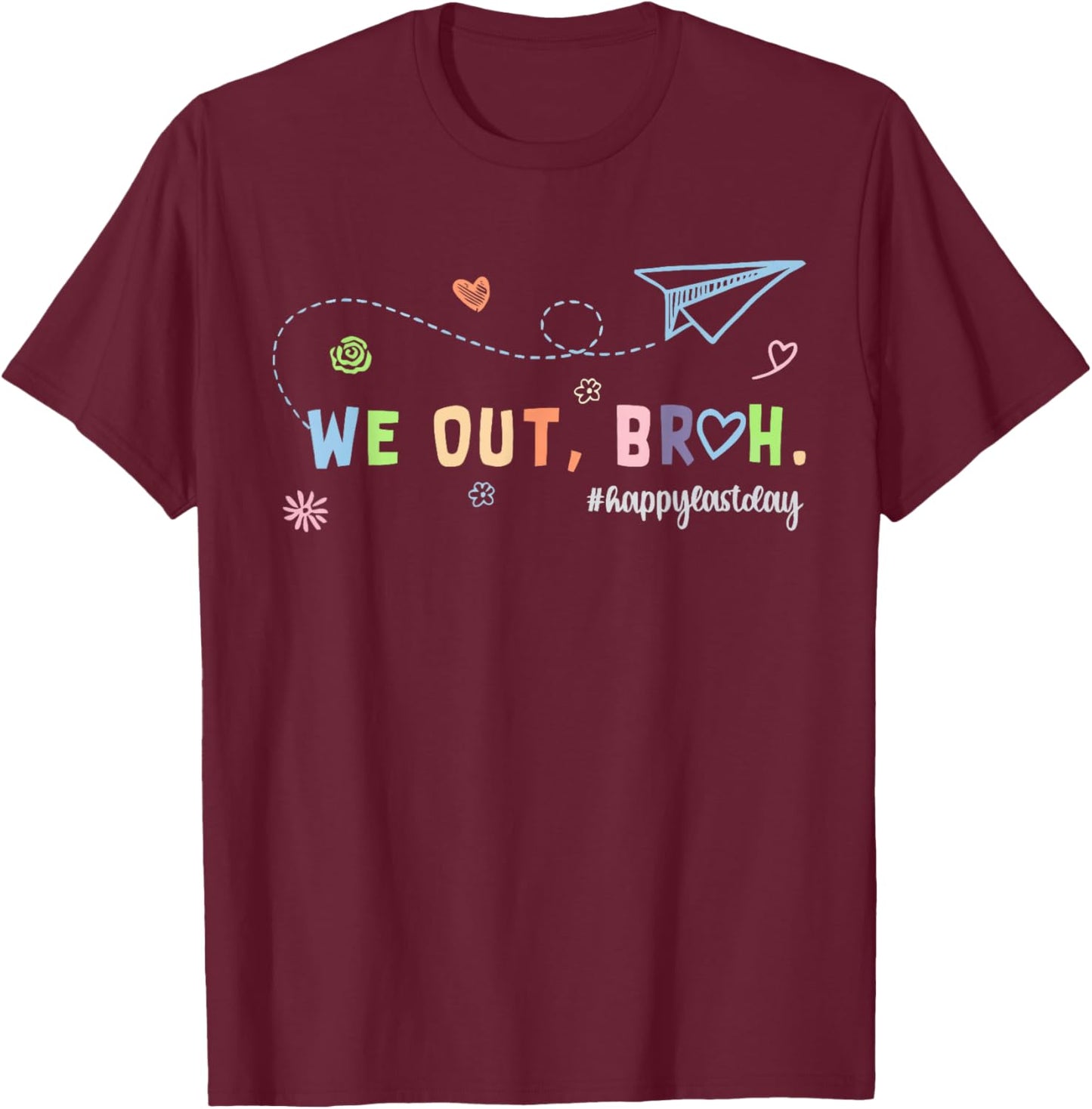 Last Day of School Funny We Out Bruh Student Hello Summer T-Shirt - T-Shirt | Maroon