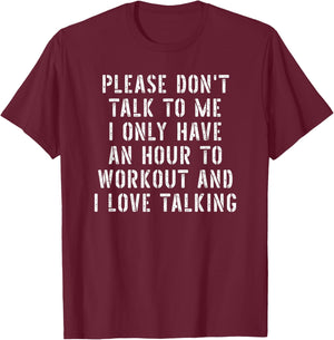 Please Don't Talk to Me I Love Talking Funny Gym Meme T-Shirt - T-Shirt | Maroon