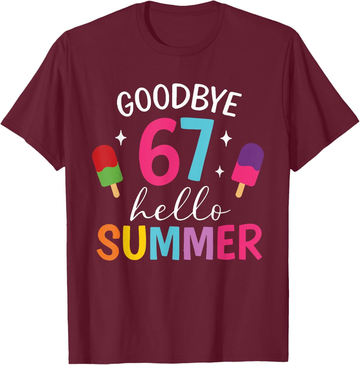 End of Year 2026 Last Day of School Teacher Hello Summer 6 7 T-Shirt - T-Shirt | Maroon