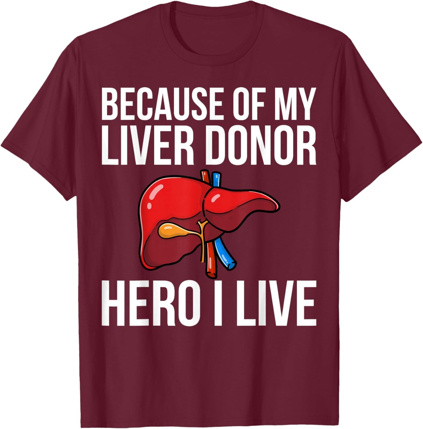 Because of My Liver Donor Hero - Liver Transplant Warrior T-Shirt - T-Shirt | Maroon
