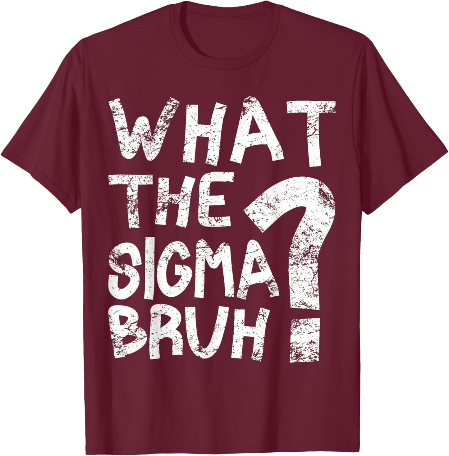 Bro What The Sigma? Funny Kids Teens Youth Meme T-Shirt - T-Shirt | Maroon
