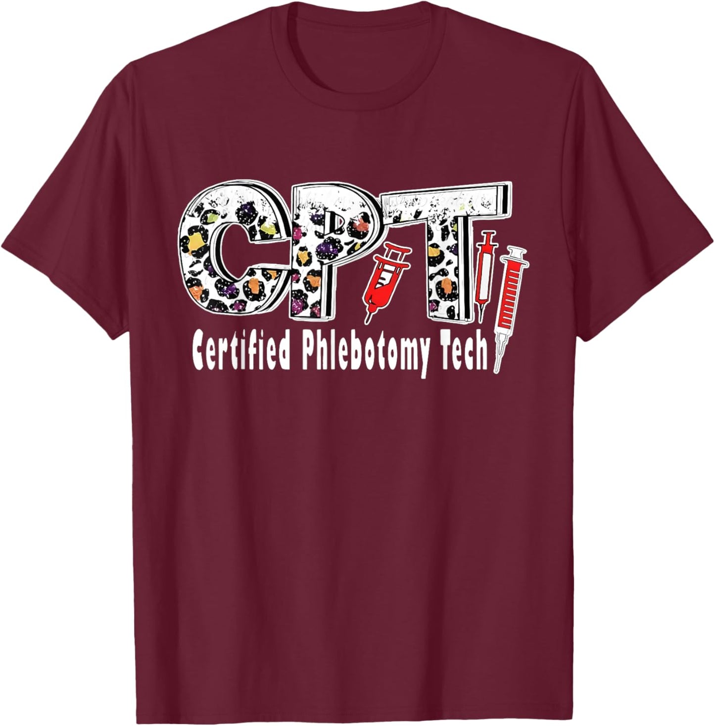 Leopard CPT Certified Phlebotomy Tech Phlebotomist RN Nurse T-Shirt - T-Shirt | Maroon