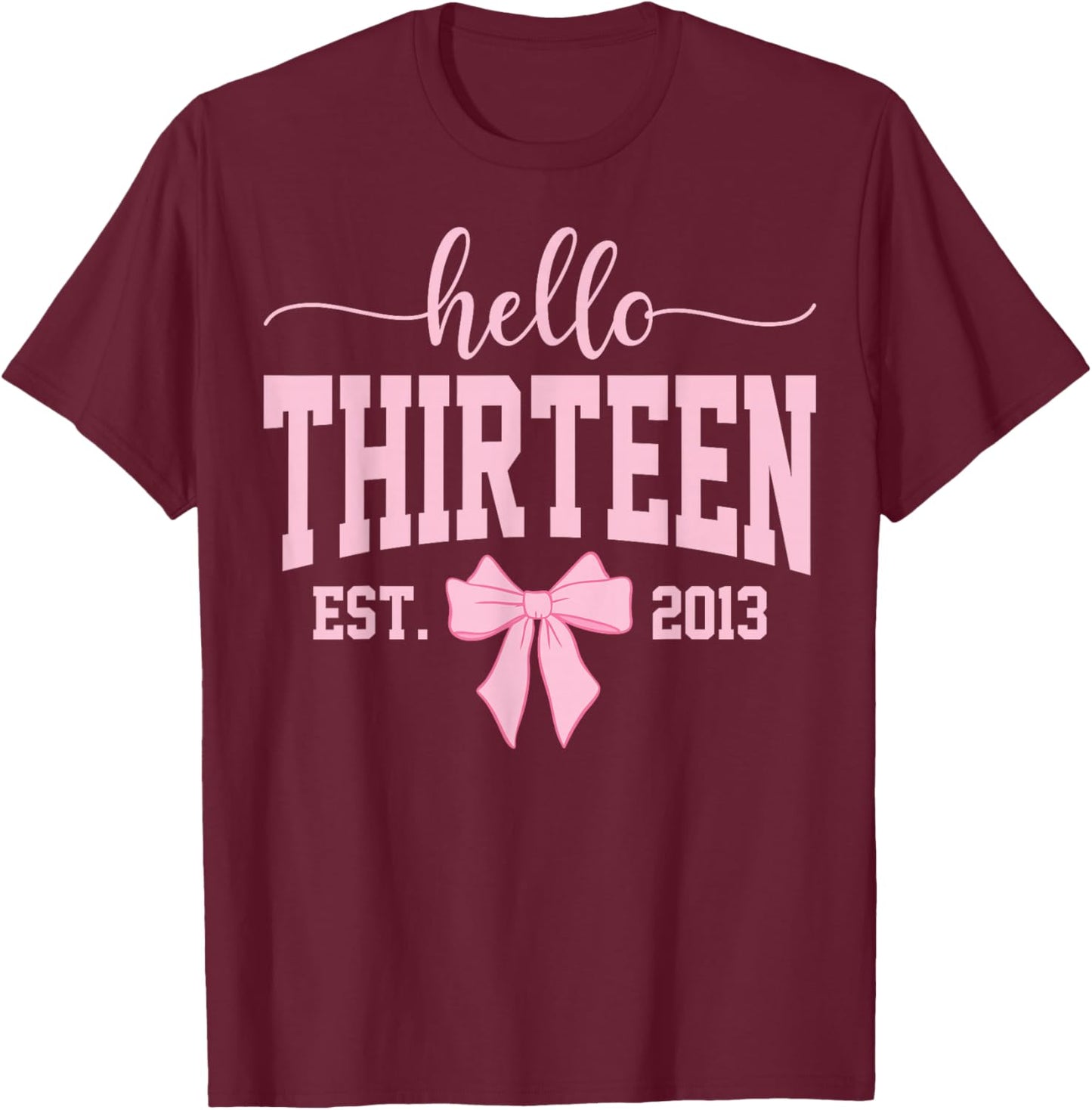 Hello Thirteen Est 2013 Coquette Bow 13th Birthday Girl T-Shirt - T-Shirt | Maroon