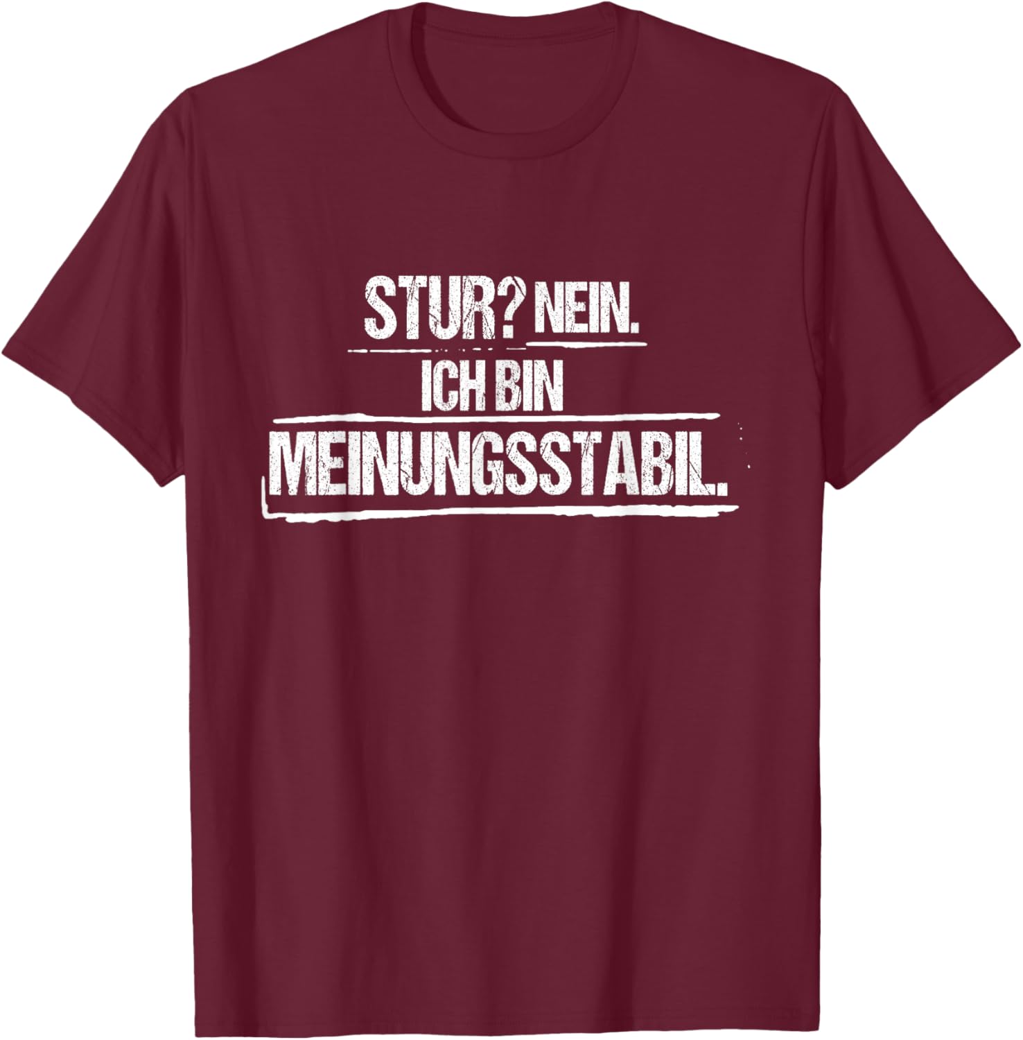 Stur? Nein. Ich Bin meinungsstabil – Sarcastic Saying T-Shirt - T-Shirt | Maroon