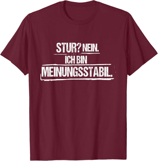 Stur? Nein. Ich Bin meinungsstabil – Sarcastic Saying T-Shirt - T-Shirt | Maroon