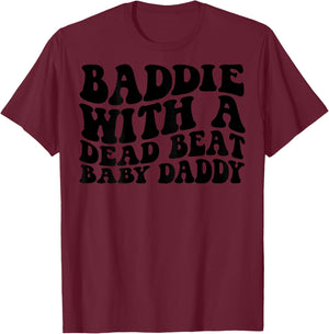 Baddie with A Dead Beat Baby Daddy Funny Father's Day Saying T-Shirt - T-Shirt | Maroon