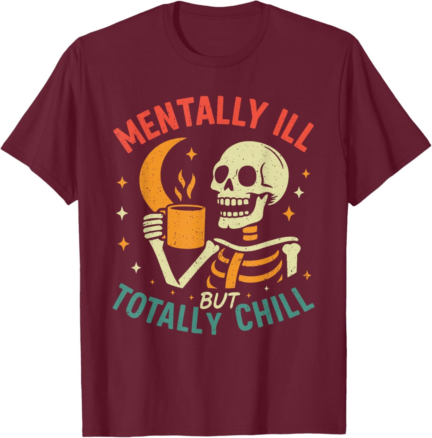 Mentally Ill but Totally Chill Halloween Costume Skeleton T-Shirt - T-Shirt | Maroon