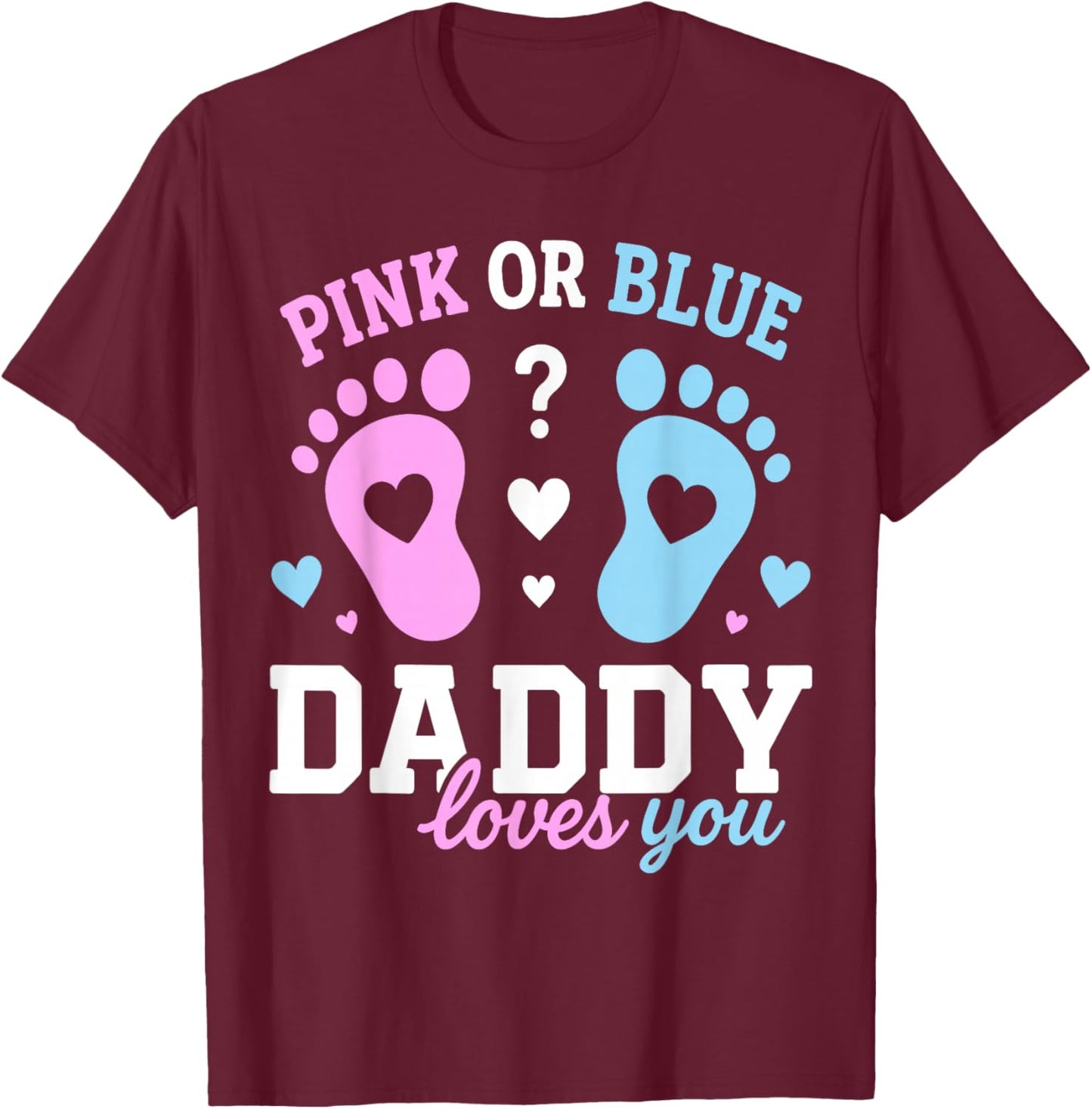 Gender Reveal Dad Pink Or Blue Daddy Loves You Baby Shower T-Shirt - T-Shirt | Maroon