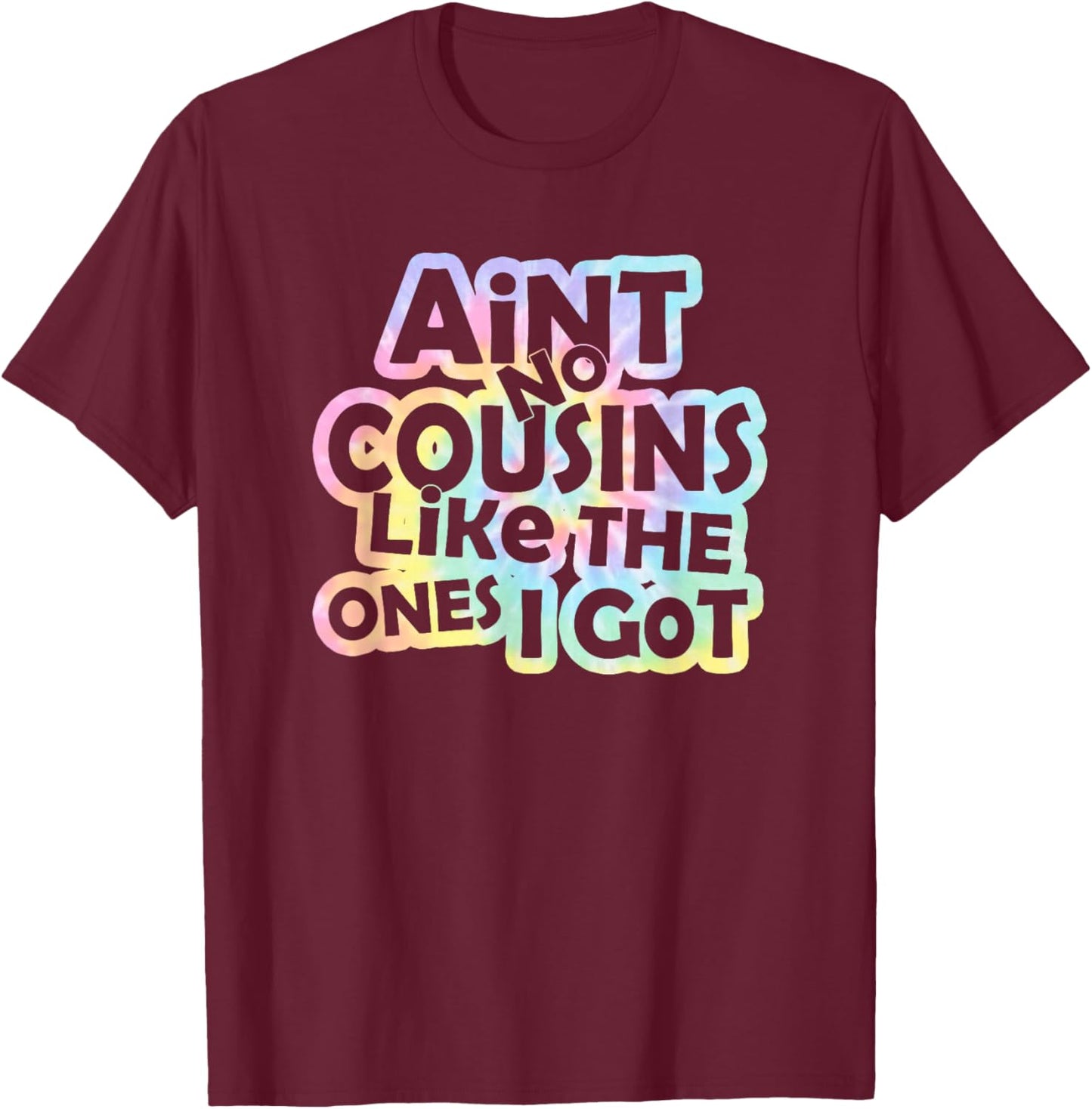 Tie Dye Ain't No Cousins Like The Ones I Got -Adults and -Kids Black Small Modern Tie-Dye Short Sleeve T-Shirt - T-Shirt | Maroon