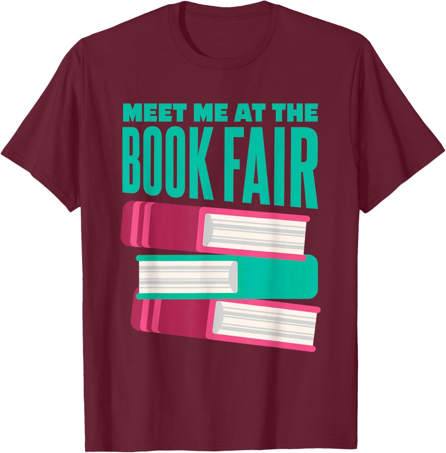 Book Fair | Literature | Reading | Meet Me At The Book Fair T-Shirt - T-Shirt | Maroon