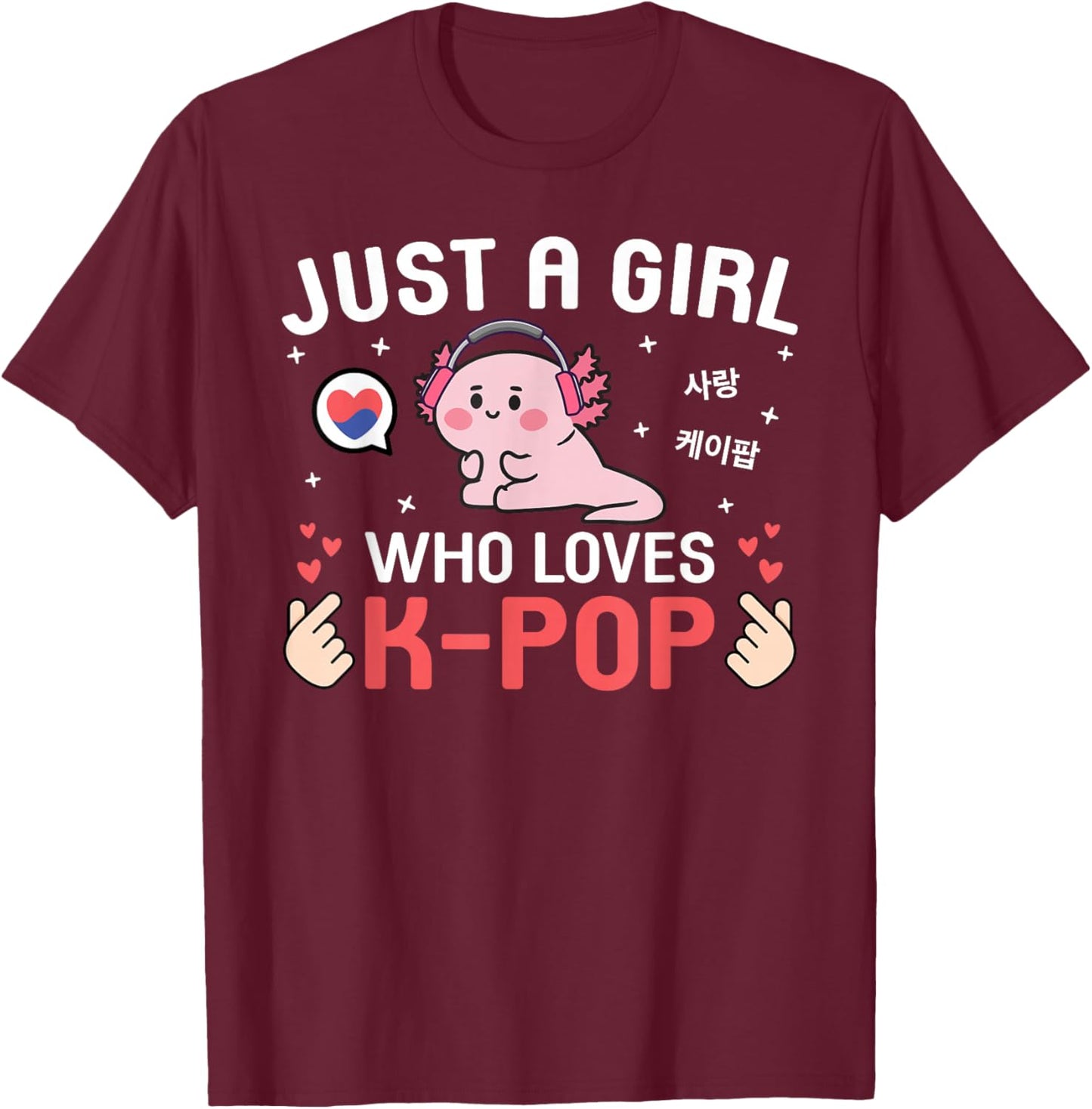 Cute Kawaii Axolotl Korean Music Just A Girl Who Loves K-Pop T-Shirt - T-Shirt | Maroon