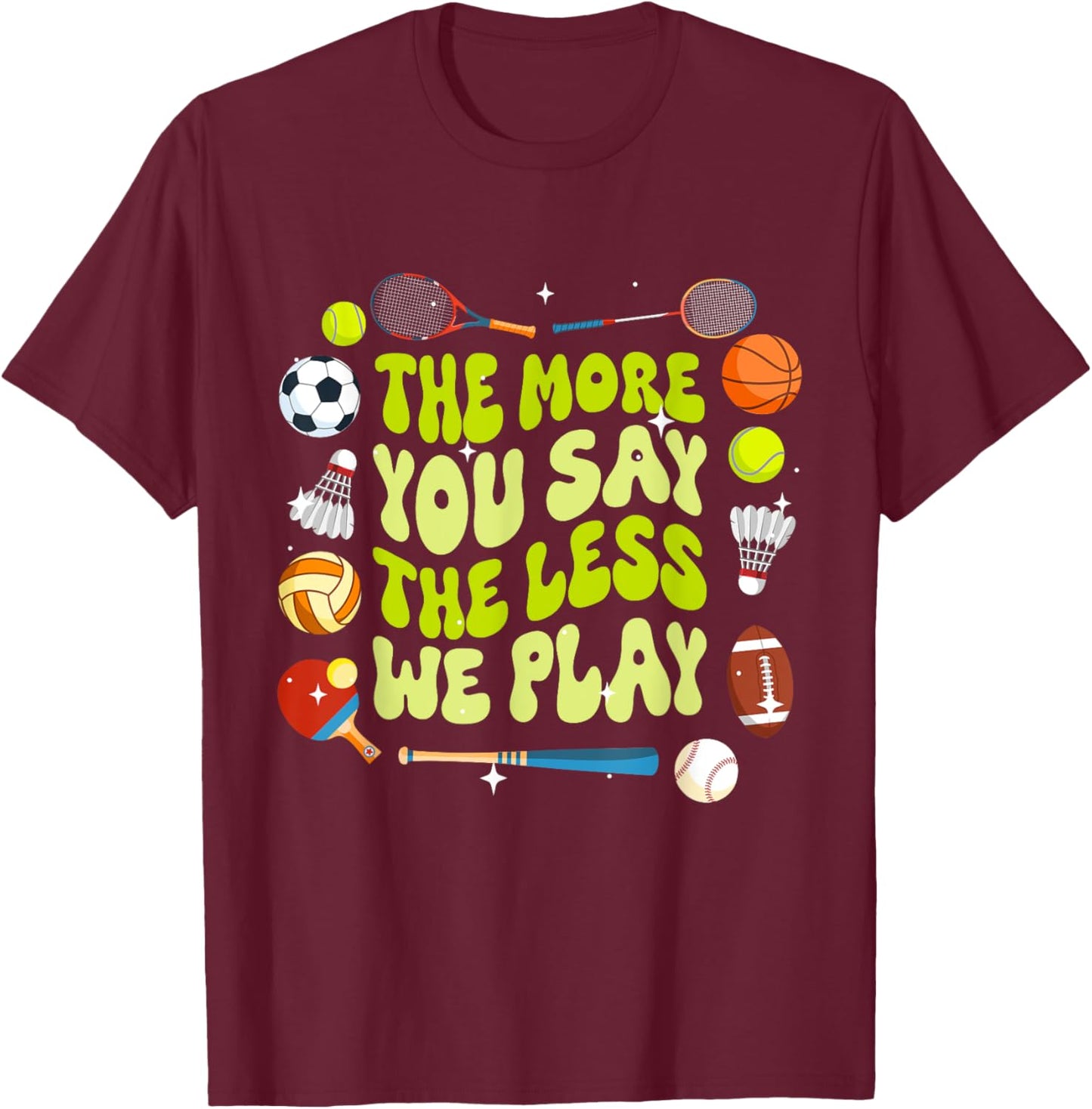 The More You Say The Less We Play Physical Education T-Shirt - T-Shirt | Maroon