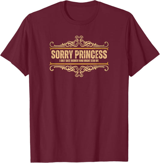 Sorry Princess I Only Date Women Who Might Stab Me Vintage T-Shirt - T-Shirt | Maroon