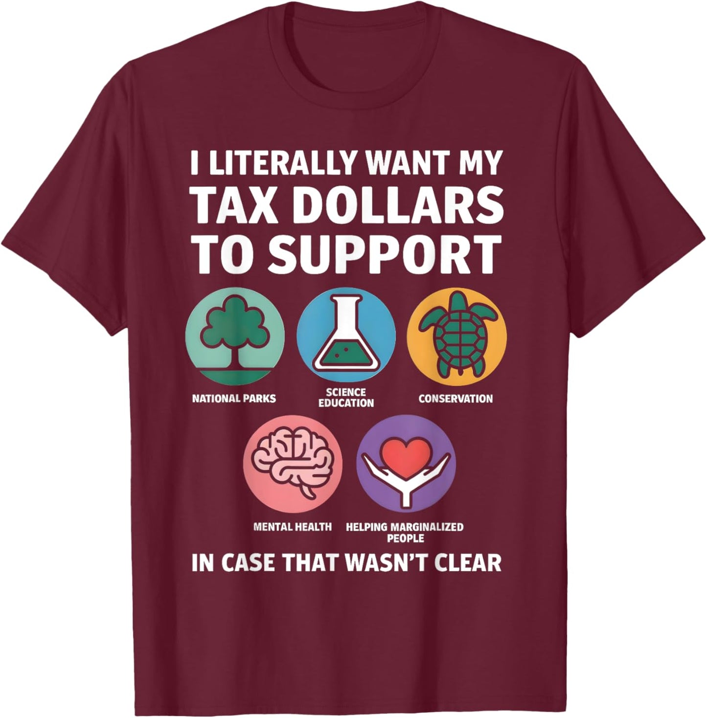 Funny Tax Dollars Support Science Mental Health Conservation T-Shirt - T-Shirt | Maroon