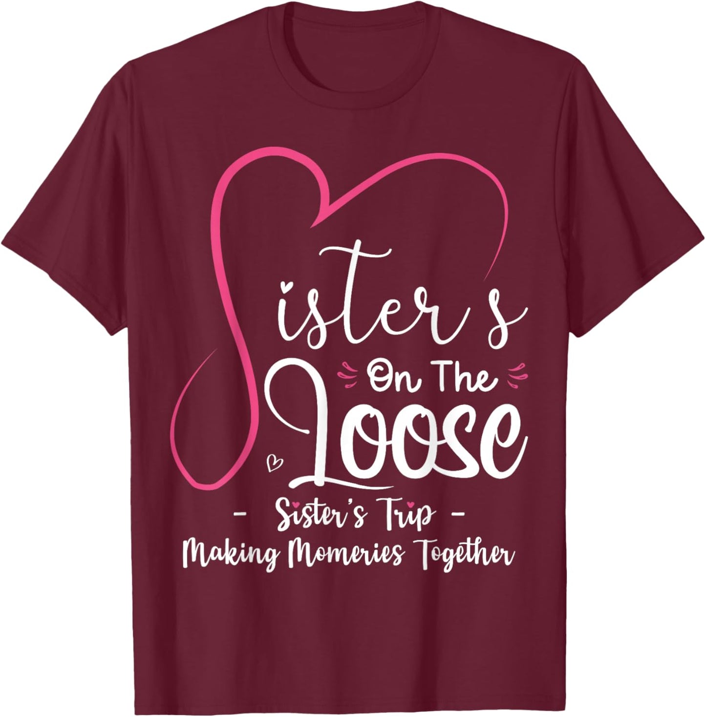 Sisters On The Loose Shirt Sisters Trip 2025 Vacation Lovers T-Shirt - T-Shirt | Maroon