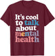 It's Cool To Talk About Mental Health Awareness Therapy T-Shirt - T-Shirt | Maroon