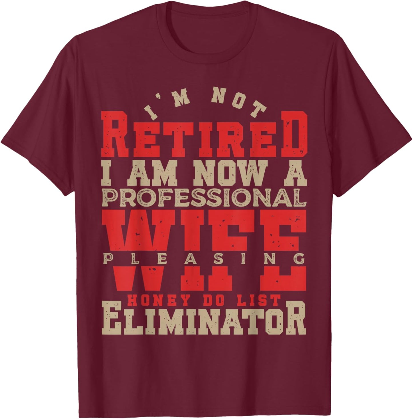I'm Not Retired Honey Do List Retirement Husband T-Shirt - T-Shirt | Maroon