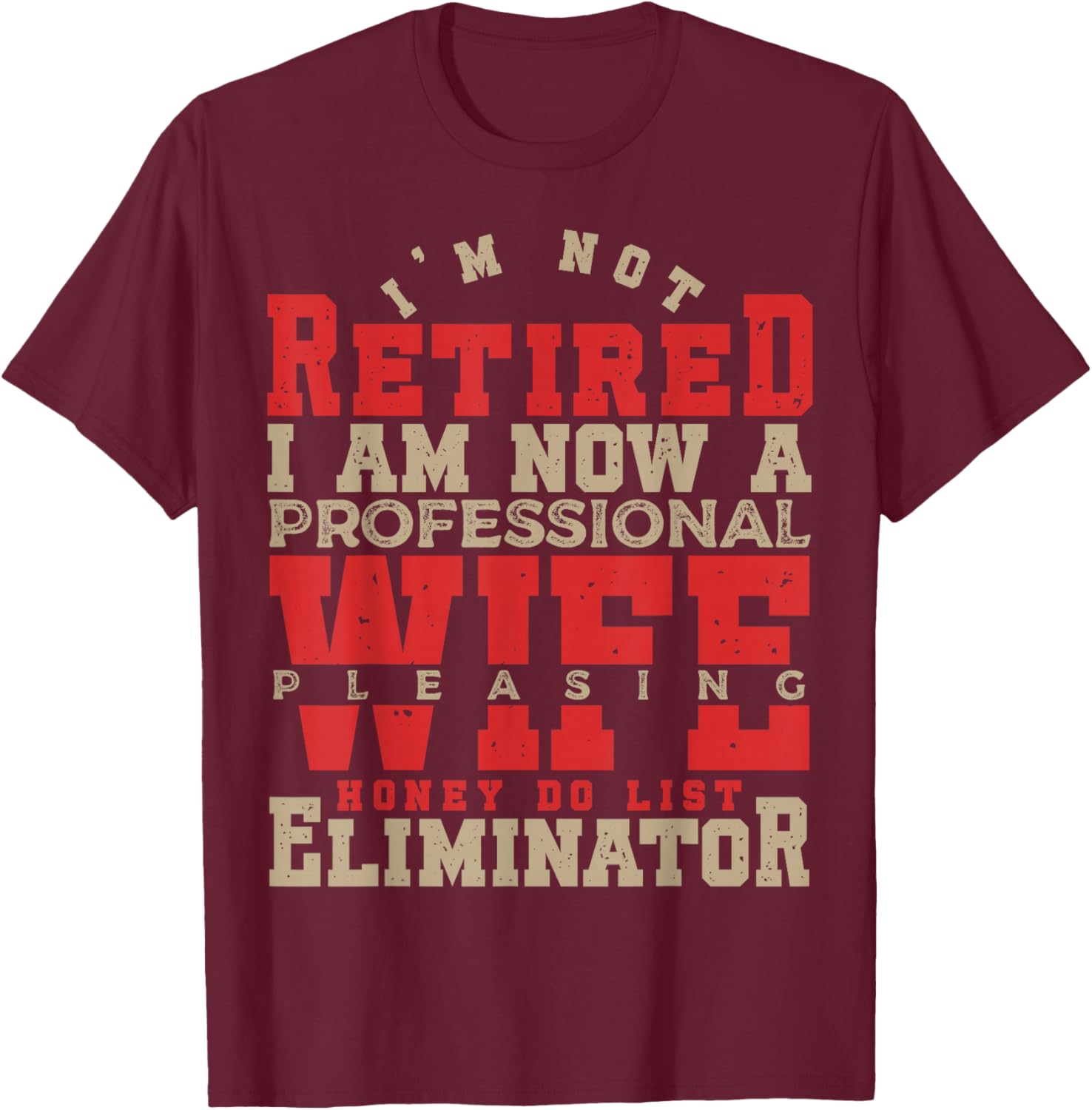 I'm Not Retired Honey Do List Retirement Husband T-Shirt - T-Shirt | Maroon