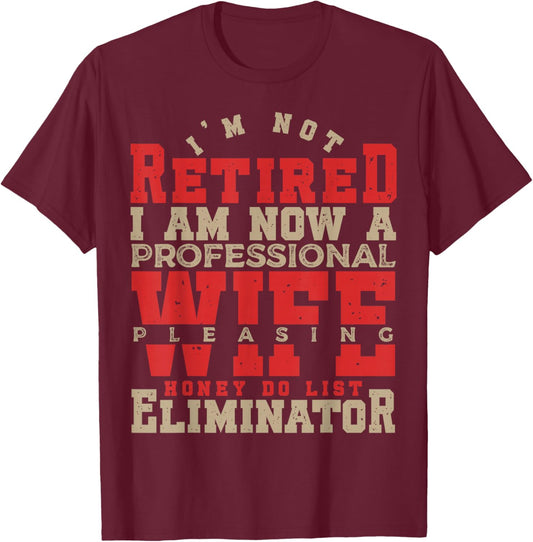 I'm Not Retired Honey Do List Retirement Husband T-Shirt - T-Shirt | Maroon