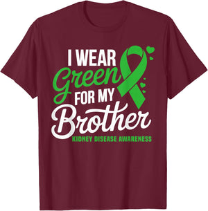 I Wear Green for My Brother Kidney Disease Awareness T-Shirt - T-Shirt | Maroon