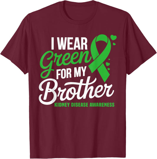 I Wear Green for My Brother Kidney Disease Awareness T-Shirt - T-Shirt | Maroon