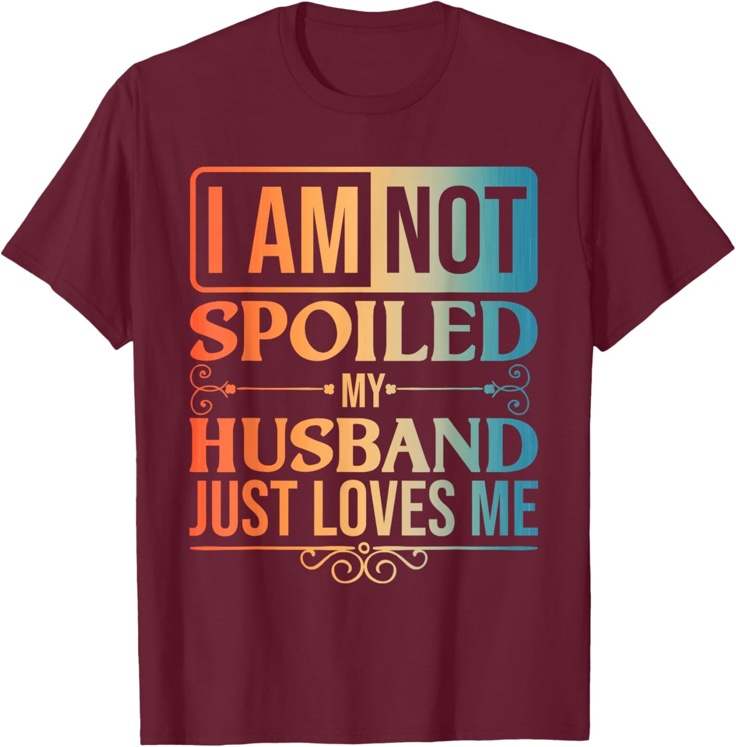 Funny Spoiled Wife Art Girls Husband Spoiled Wife T-Shirt - T-Shirt | Maroon