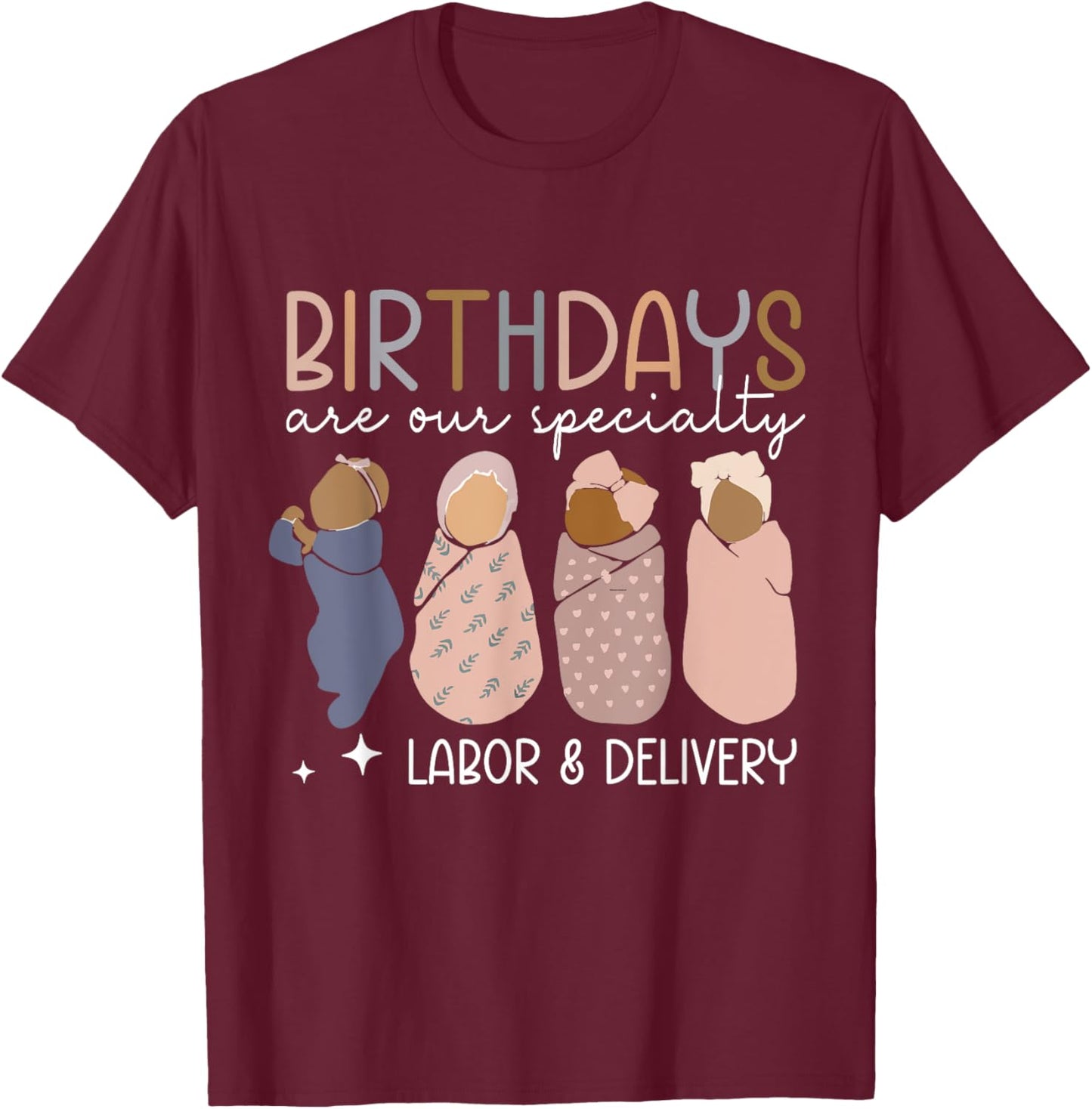 Labor and Delivery Birthdays Are Our Specialty L & D Nurse T-Shirt - T-Shirt | Maroon