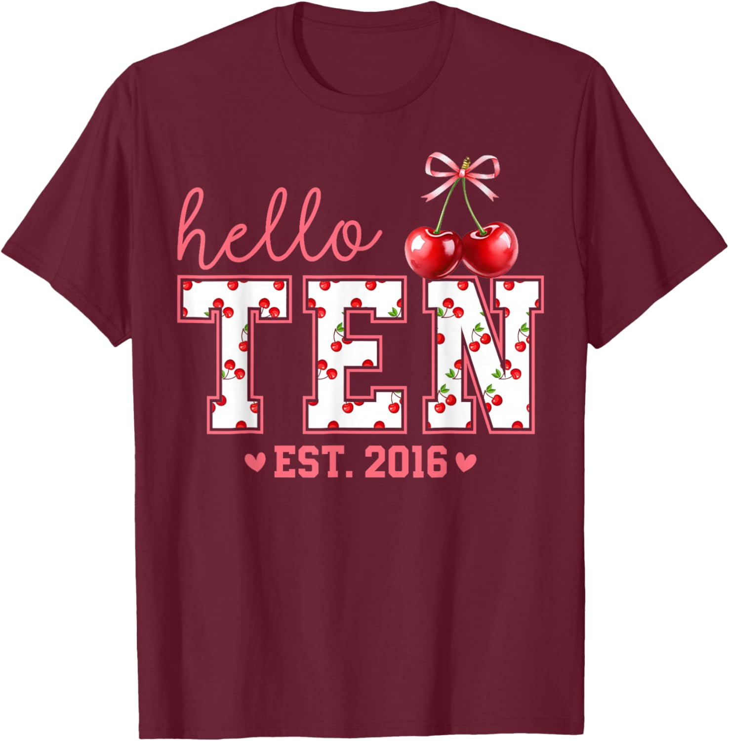 Hello Ten EST 2016 Coquette Bow Cherry 10th Birthday Girl T-Shirt - T-Shirt | Maroon