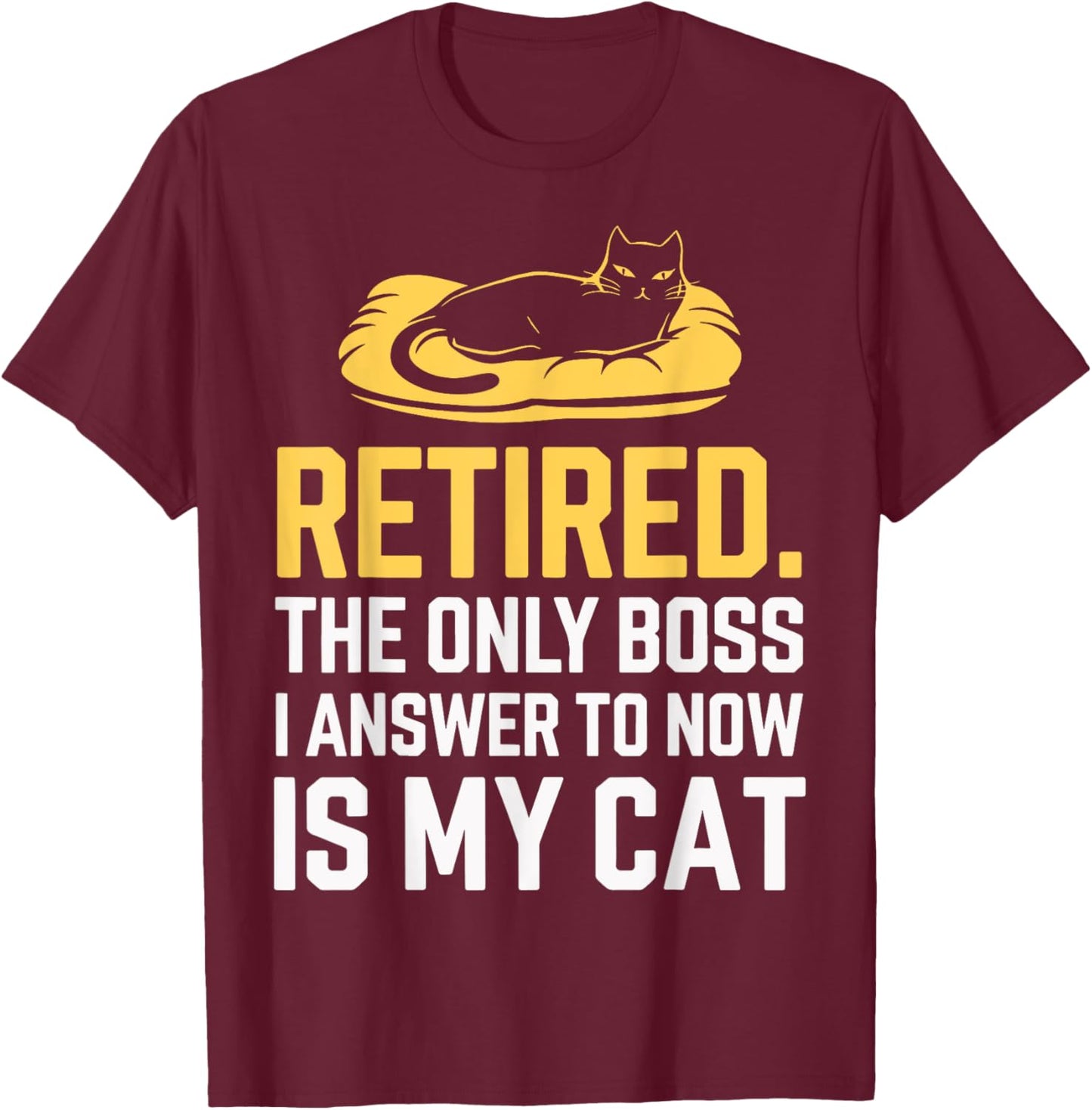 Retired The Only Boss I Answer To Now Is My Cat Women T-Shirt - T-Shirt | Maroon