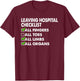 Leaving Hospital Checklist All Fingers Limbs Organs T-Shirt - T-Shirt | Maroon