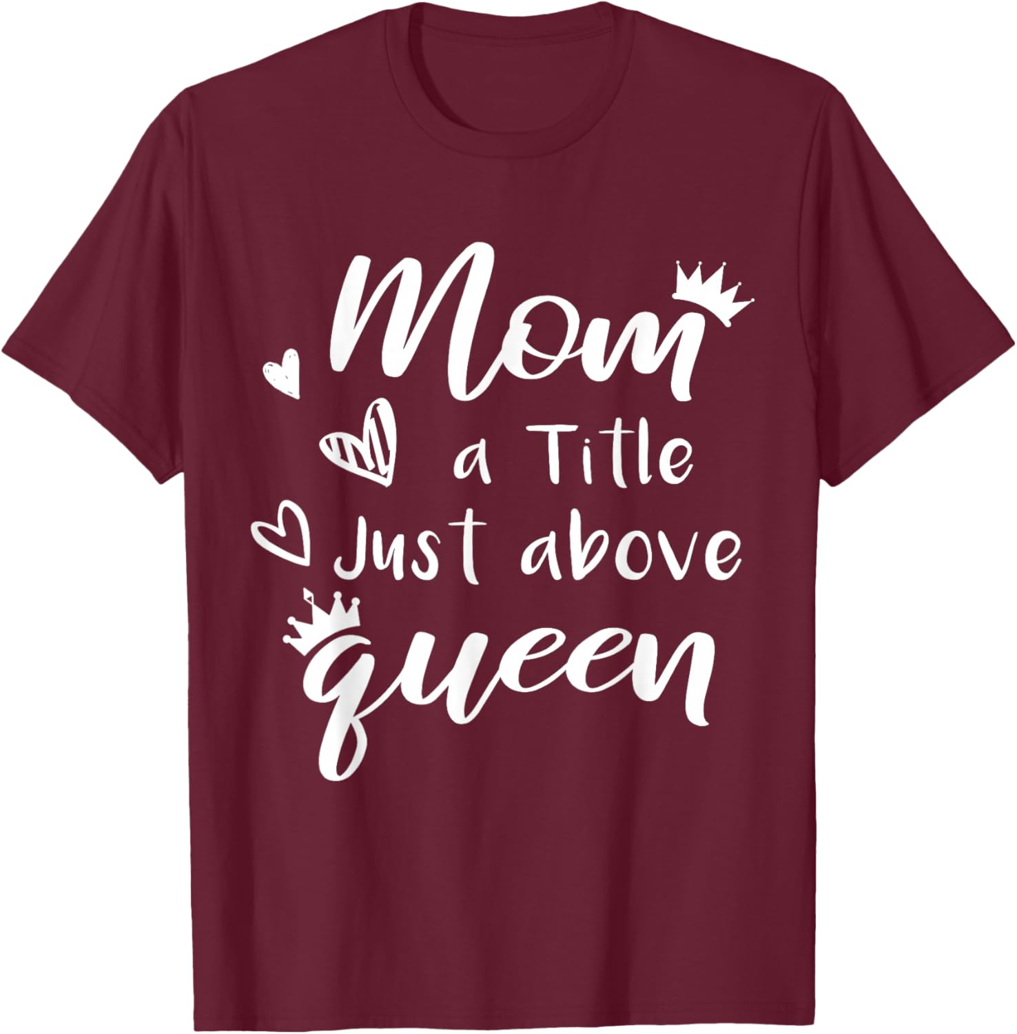 Citation Mom A Title Just Above Queen pour la fête des mères en Famille T-Shirt - T-Shirt | Maroon