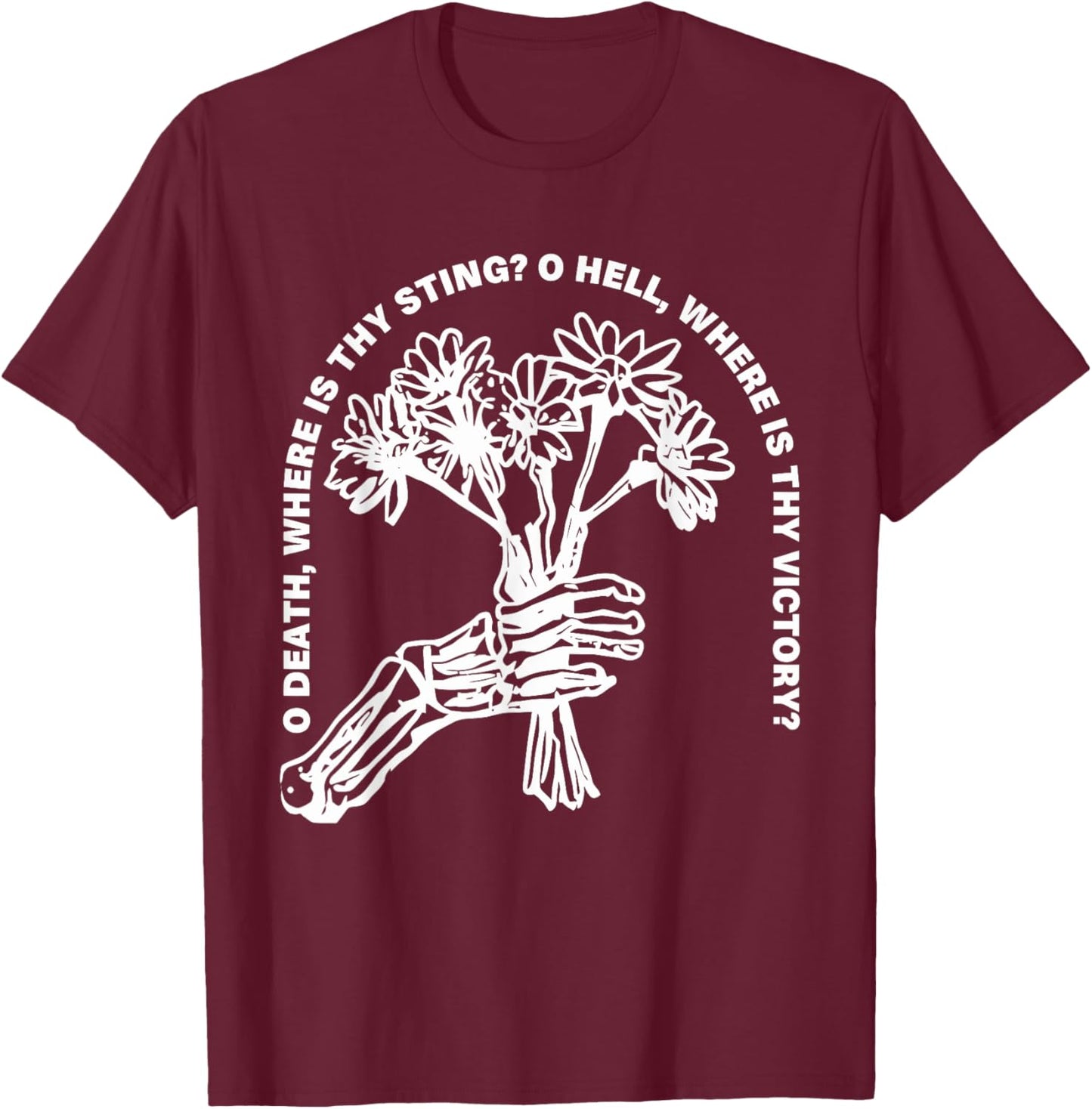 O Death, Where Is Thy Sting? O Hell, Where Is Thy Victory? T-Shirt - T-Shirt | Maroon