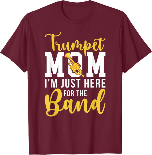 Trumpet Mom Here For The Band Mom Of A Trumpet Player Mom T-Shirt - T-Shirt | Maroon