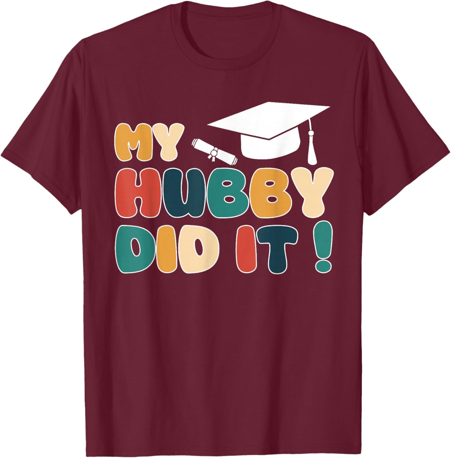 My Hubby Did It Graduation Husband Graduated Proud Family T-Shirt - T-Shirt | Maroon