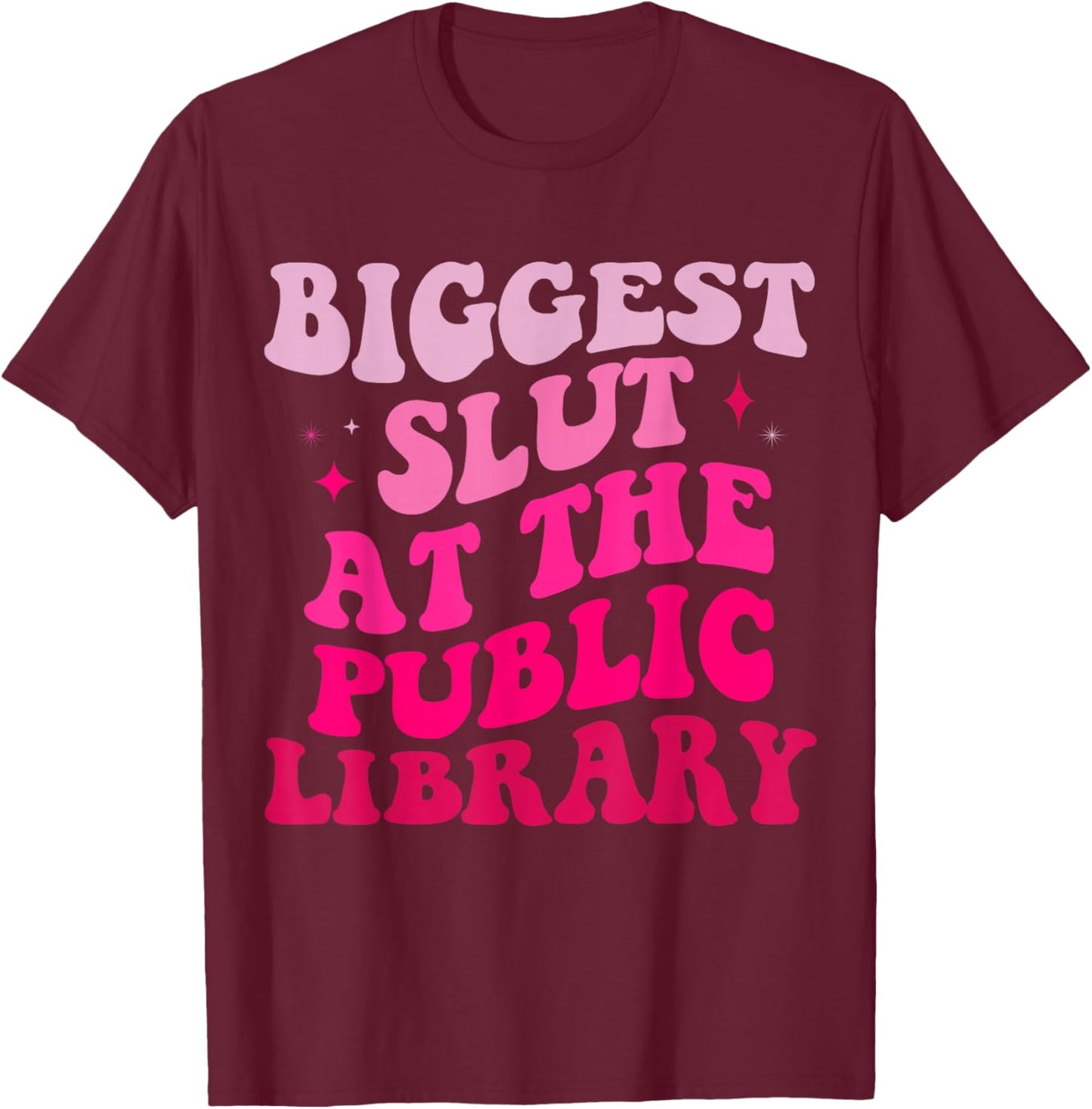 Biggest Slut At The Public Library Funny groovy mother's day T-Shirt - T-Shirt | Maroon