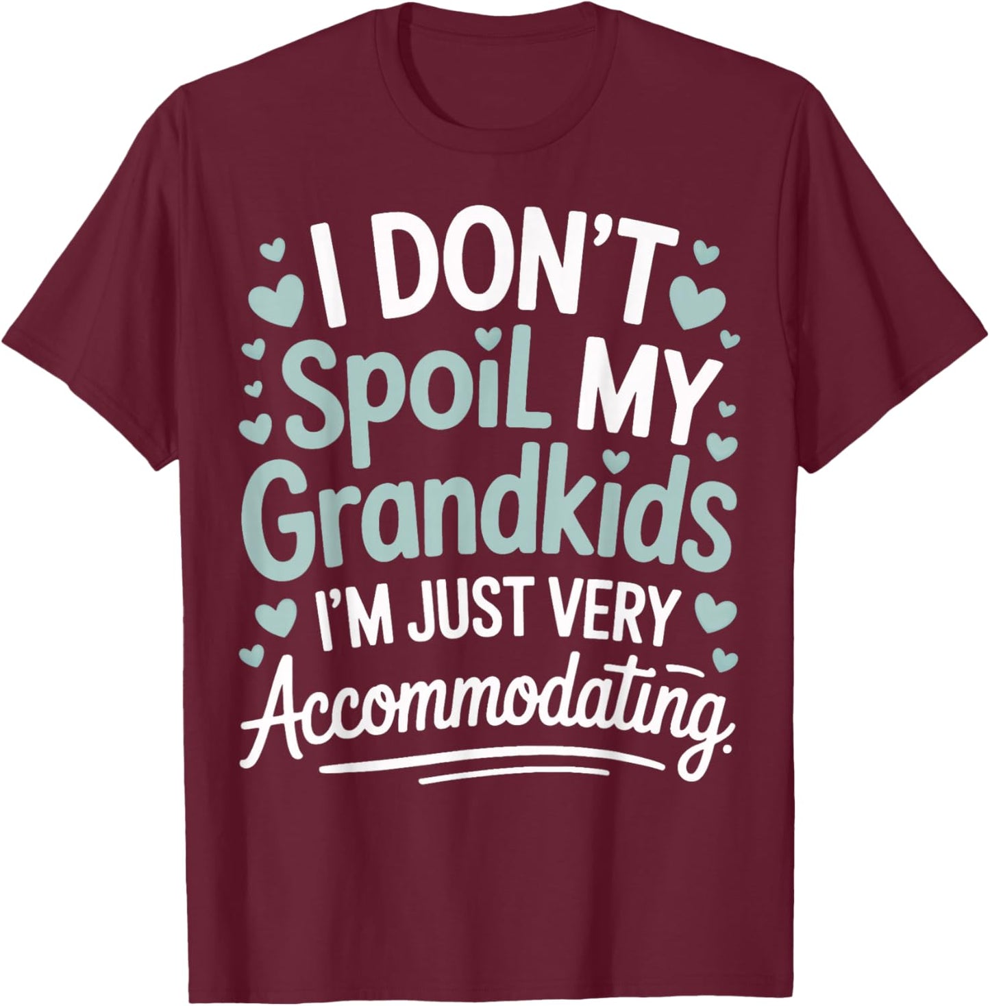 I Don't Spoil My Grandkids I'm Just Very Accommodating T-Shirt - T-Shirt | Maroon