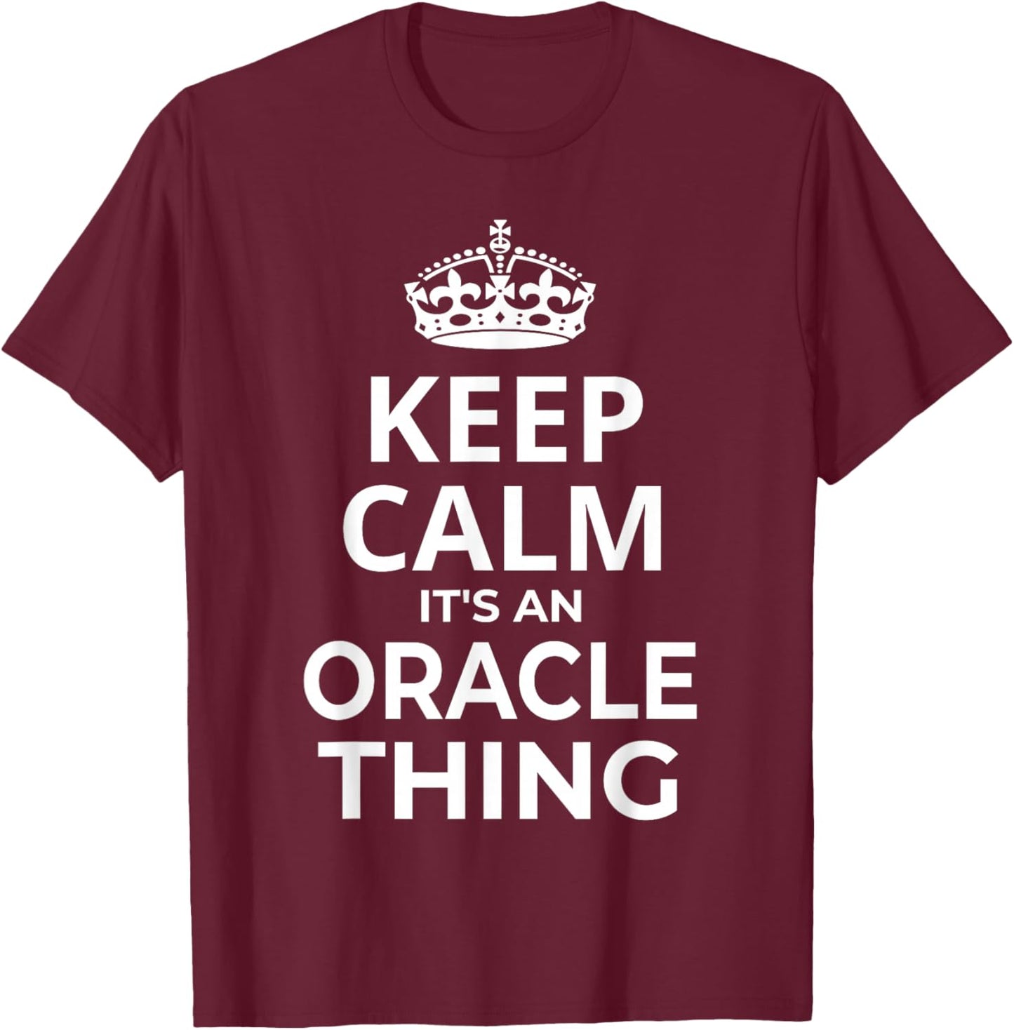 Oracle Women Girl Baby Name: Keep Calm It's An Oracle Thing! T-Shirt - T-Shirt | Maroon