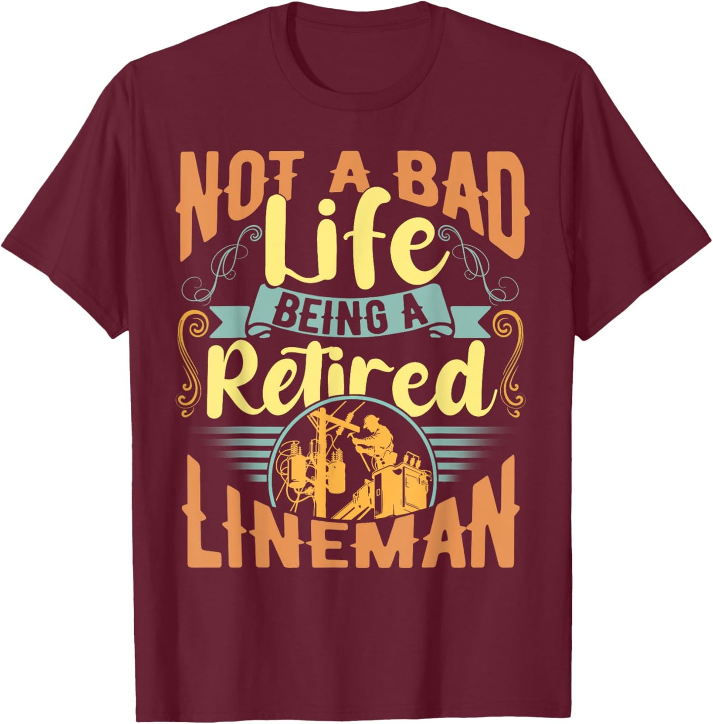 Lineman Retirement Shirt Gift a Retired Lineman T-Shirt - T-Shirt | Maroon