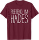 Pretend I'm Hades Shirt Adult Kids Men Women Costume T-Shirt - T-Shirt | Maroon