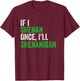 If I Shenan Once I'll Shenanigan St Patricks Day Men Women T-Shirt - T-Shirt | Maroon