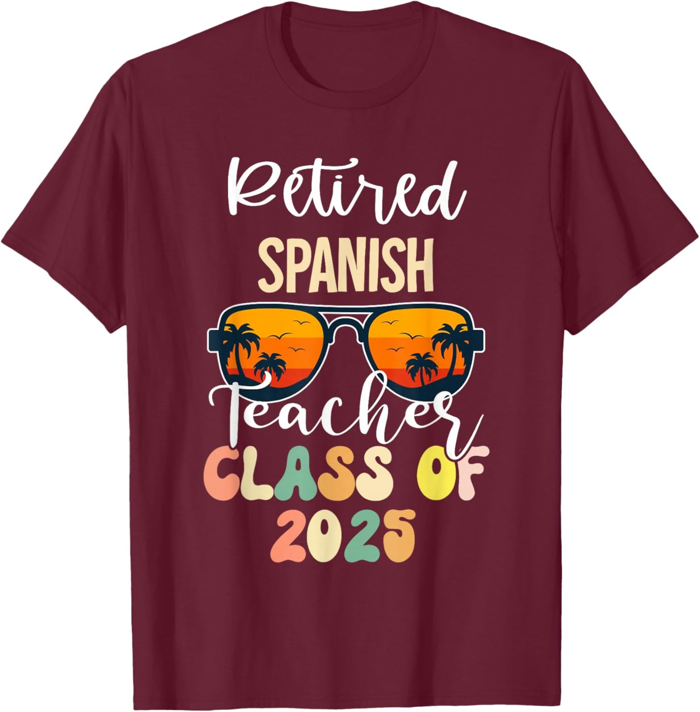 Retired Spanish Teacher Class of 2025 Retirement School T-Shirt - T-Shirt | Maroon