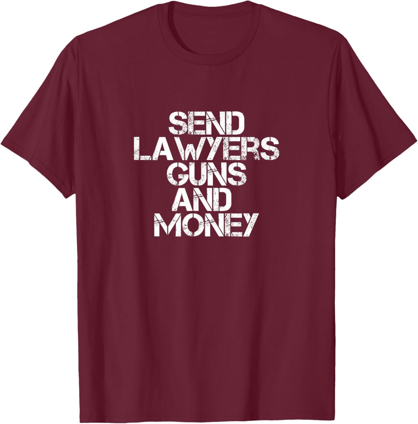 Send Lawyers Guns and Money... T-Shirt - T-Shirt | Maroon