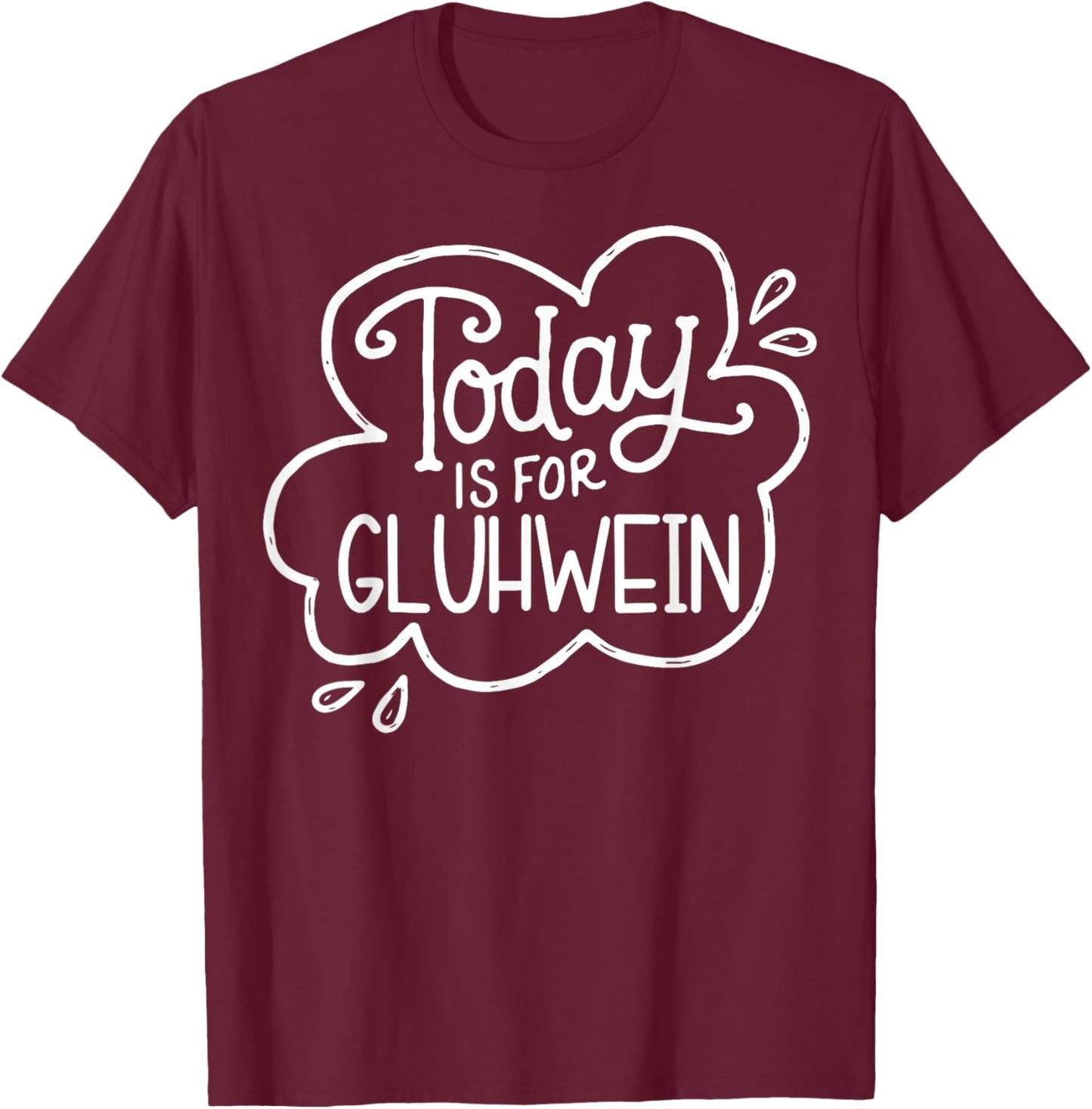 Today Is For Gluhwein Today Is For Gluhwein Fun Design T-Shirt - T-Shirt | Maroon