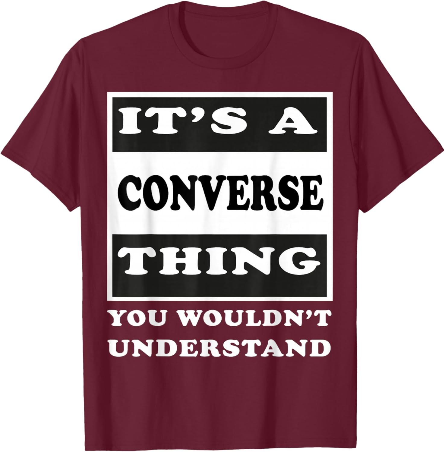 It's A Converse Thing You Wouldn's Understand Funny Quote T-Shirt - T-Shirt | Maroon