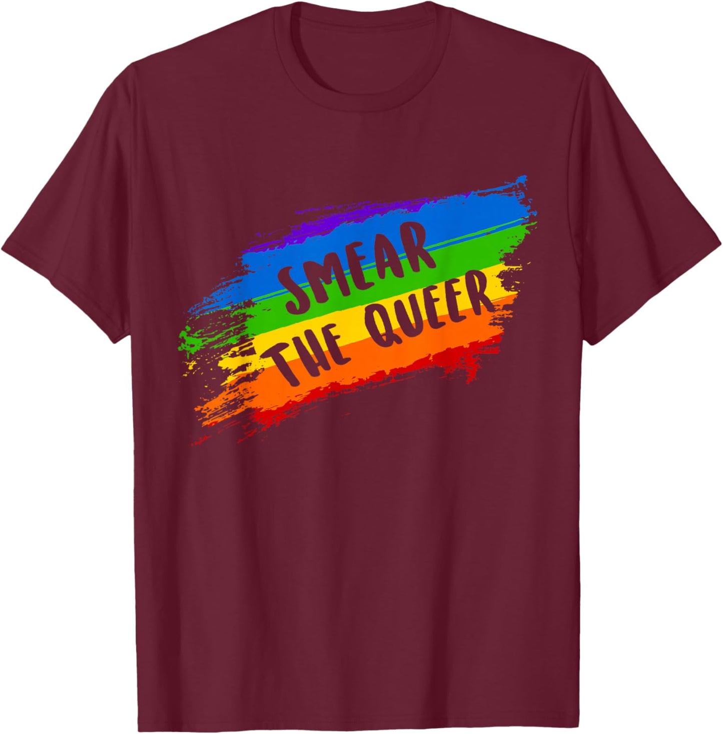 Smear The Queer Funny LGBTQ Gay Pride Men Women T-Shirt - T-Shirt | Maroon